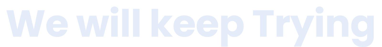 We will keep Trying